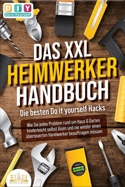 Book cover: Das XXL Heimwerker Handbuch - Die besten Do it yourself Hacks