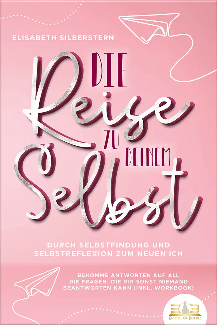 Portada del libro: Die Reise zu deinem Selbst - Durch Selbstfindung und Selbstreflexion zum neuen Ich